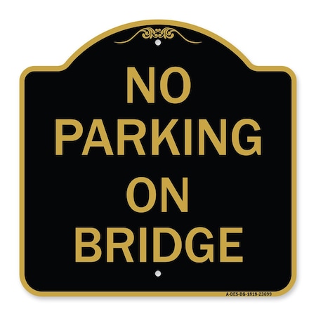 Signmission Designer Series Sign-No Parking on Bridge, Black & Gold Aluminum Sign, 18" x 18", BG-1818-23699 A-DES-BG-1818-23699